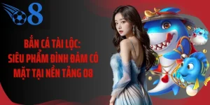 Bắn Cá Tài Lộc: Siêu Phẩm Đình Đám Có Mặt Tại Nền Tảng O8