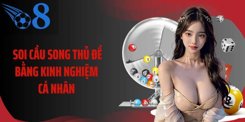 Soi cầu song thủ đề bằng kinh nghiệm cá nhân